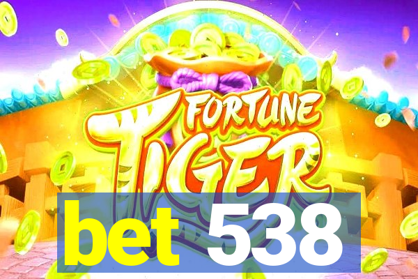 bet 538